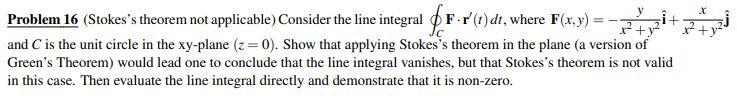 X Problem 16 Stokes S Theorem Not Applicable Consider The Line Integral Pf R 1 Dt Where F X Y I X2 Y2 And C 1