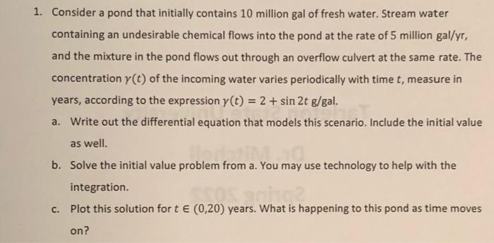 1 Consider A Pond That Initially Contains 10 Million Gal Of Fresh Water Stream Water Containing An Undesirable Chemica 1