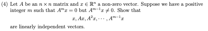 4 Let A Be An Nxn Matrix And X Er A Non Zero Vector Suppose We Have A Positive Integer M Such That Am X 0 But Am 1