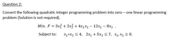 Question 2 Convert The Following Quadratic Integer Programming Problem Into Zero One Linear Programming Problem Solu 1