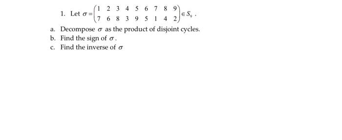 1 2 3 4 5 6 7 8 9 1 Let Or Les 7 6 8 3 9 51 4 2 A Decompose O As The Product Of Disjoint Cycles B Find The Sign O 1