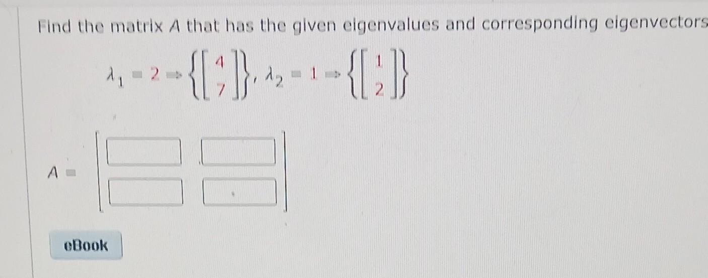Find The Matrix A That Has The Given Eigenvalues And Corresponding Eigenvectors 1 2 C 1 A Ebook Find The 1