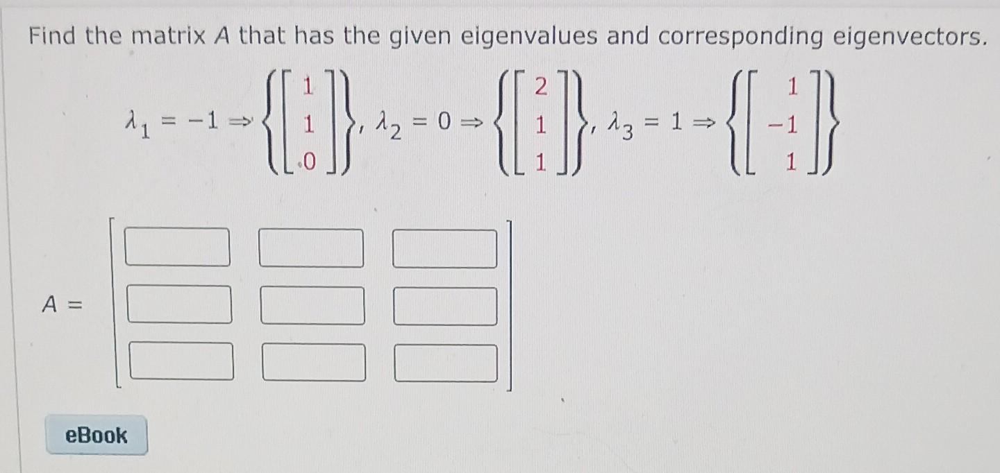 Find The Matrix A That Has The Given Eigenvalues And Corresponding Eigenvectors 1 2 C 1 A Ebook Find The 2