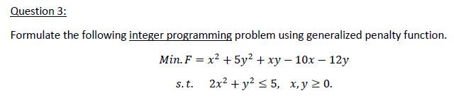 Question 3 Formulate The Following Integer Programming Problem Using Generalized Penalty Function Min F X2 5y2 1