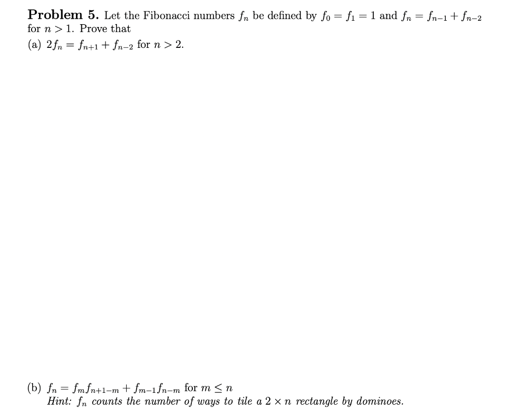 Problem 5 Let The Fibonacci Numbers Fn Be Defined By Fo Fi 1 And Fn Fn 1 Fn 2 For N 1 Prove That A 2fn 1