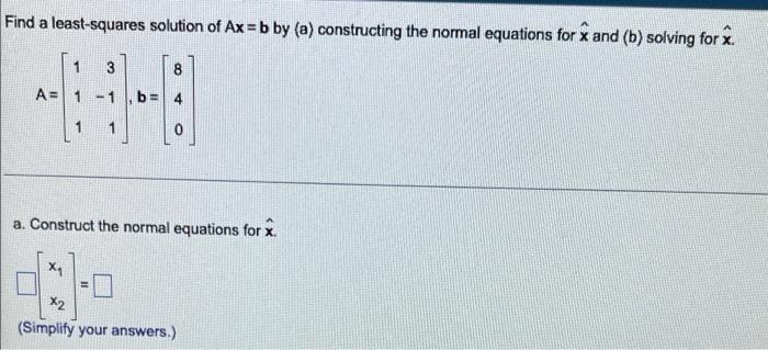 Find A Least Squares Solution Of Ax B By A Constructing The Normal Equations For X And B Solving For 2 3 3 8 Cd A 1 1