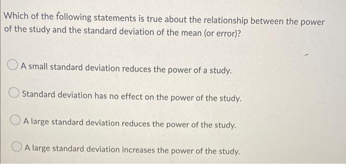 Which Of The Following Statements Is True About The Relationship Between The Power Of The Study And The Standard Deviati 1