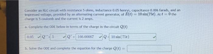 Consider An Rlc Circuit With Resistance 5 Ohms Inductance 0 05 Henrys Capacitance 0 006 Farads And An Impressed Volta 1