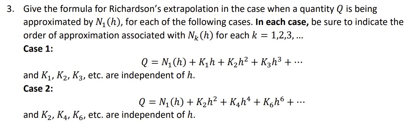 3 Give The Formula For Richardson S Extrapolation In The Case When A Quantity Q Is Being Approximated By N1 H For Eac 1
