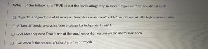 Which Of The Following Is True About The Evaluating Step In Linear Regression Check All That Apply Regardless Of Goo 1
