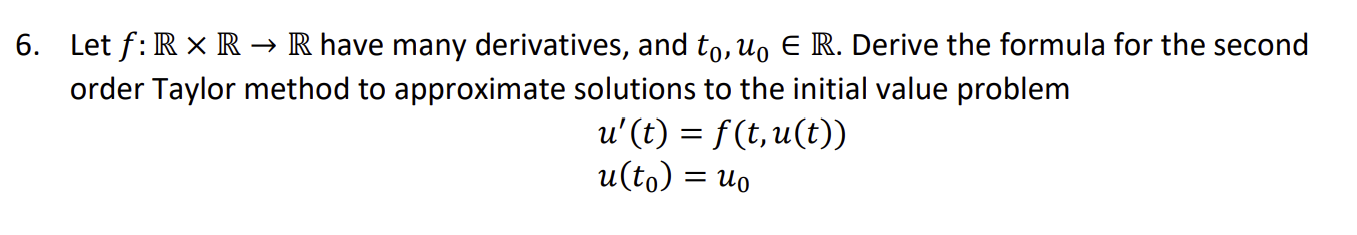 6 Let F R Xr R Have Many Derivatives And To U E R Derive The Formula For The Second Order Taylor Method To Appro 1