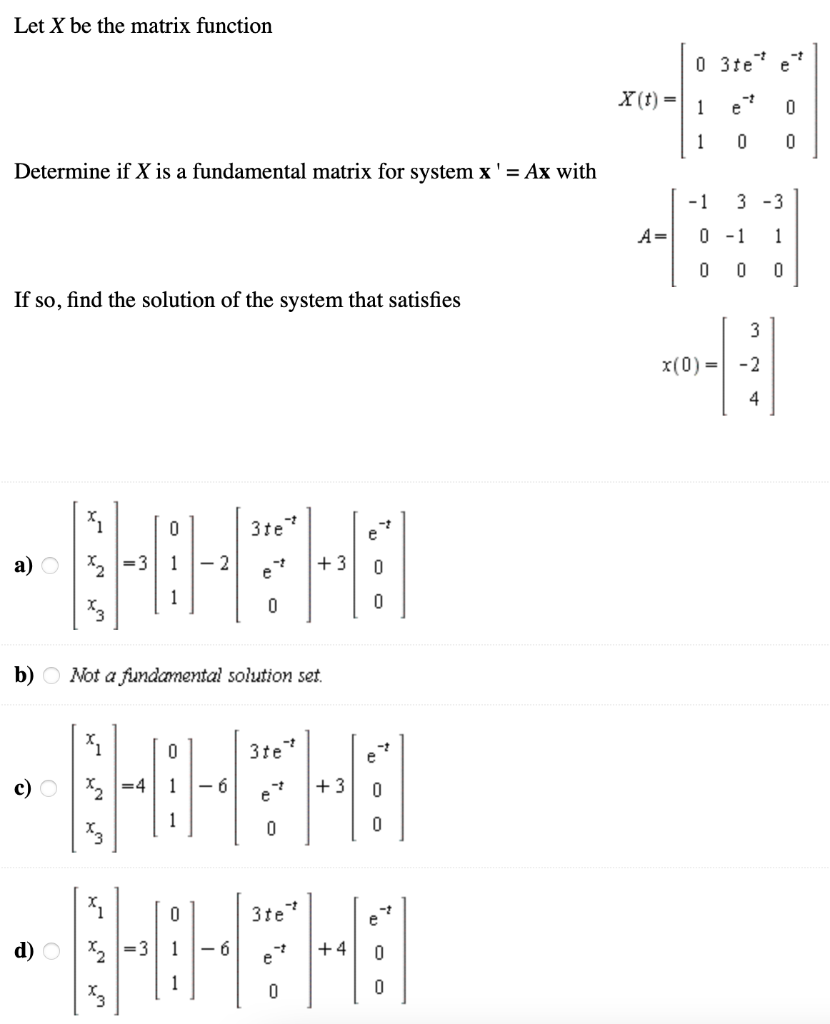 Let X Be The Matrix Function 0 3te E X T I 1 E 0 1 0 0 Determine If X Is A Fundamental Matrix For System X Ax Wi 1