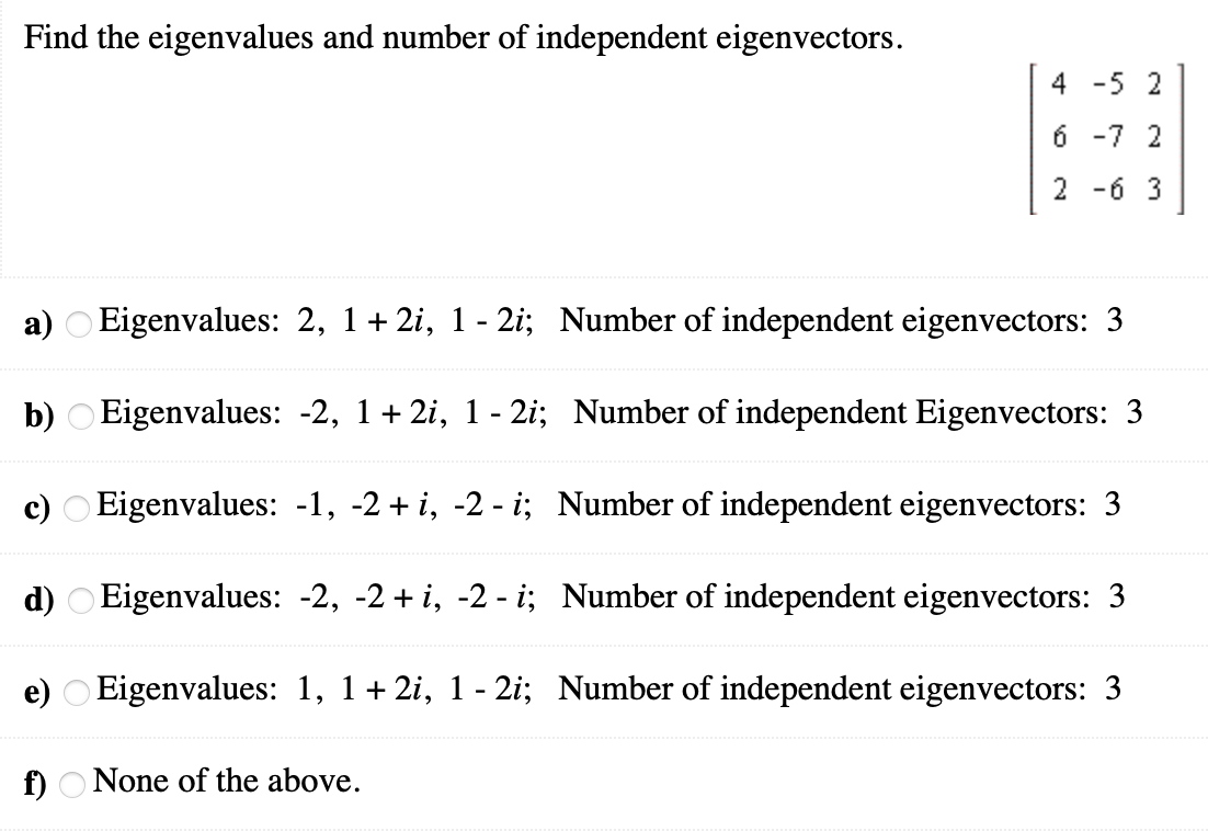 Find The Eigenvalues And Number Of Independent Eigenvectors 4 5 2 6 7 2 2 63 A Eigenvalues 2 1 2i 1 2i Number 1