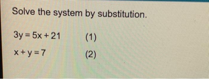 Solve The System By Substitution 3y 5x 21 1 X Y 7 2 1