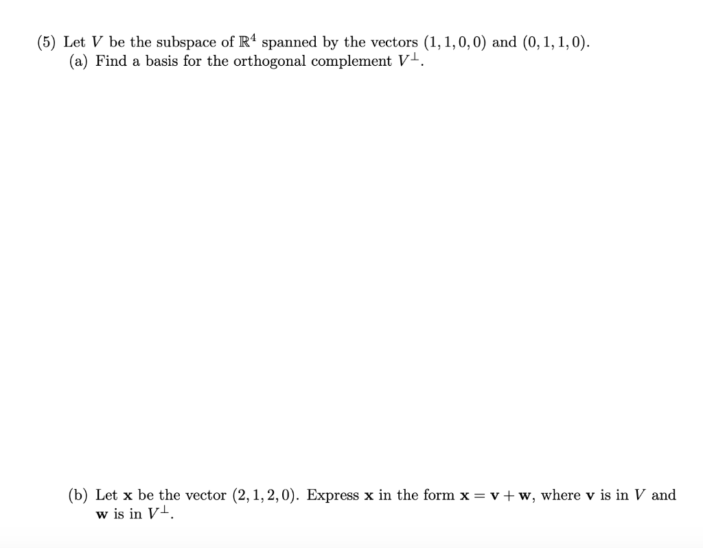 5 Let V Be The Subspace Of R4 Spanned By The Vectors 1 1 0 0 And 0 1 1 0 A Find A Basis For The Orthogonal Comp 1