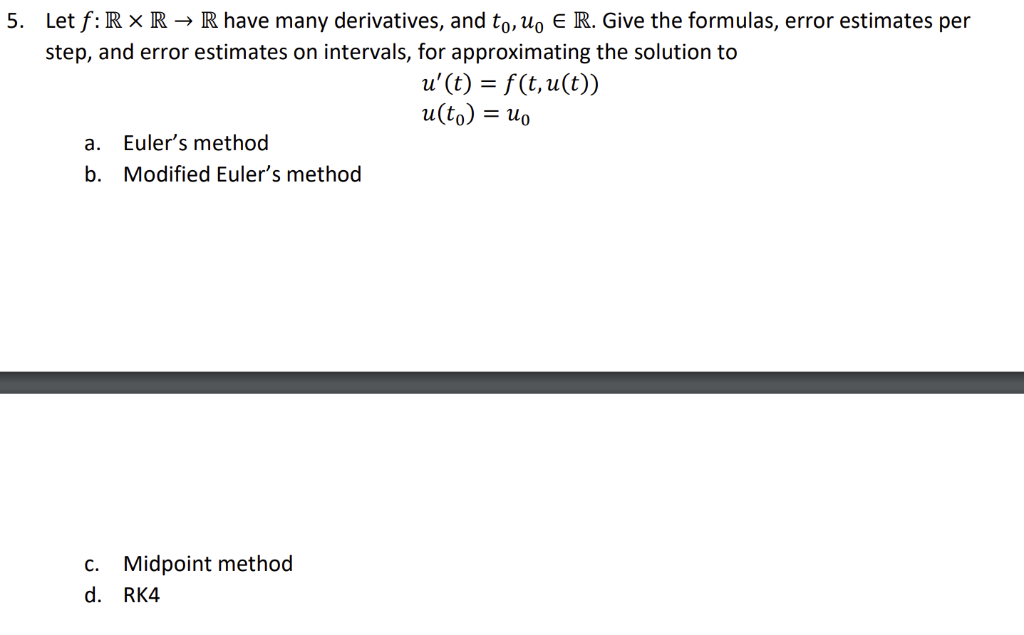 5 Let F R R R Have Many Derivatives And To Un E R Give The Formulas Error Estimates Per Step And Error Estimates 1
