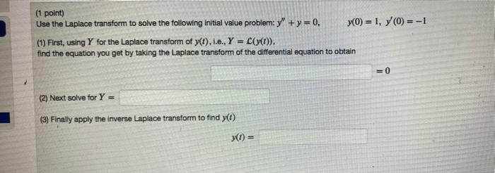 1 Point Use The Laplace Transform To Solve The Following Initial Value Problem Y Y 0 Yo 1 7 0 1 1 Firs 1
