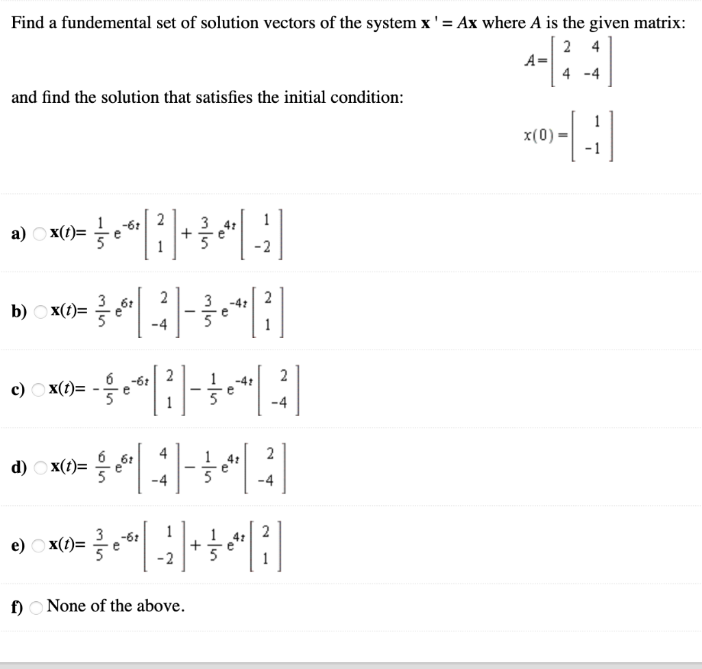 Find A Fundemental Set Of Solution Vectors Of The System X Ax Where A Is The Given Matrix 2 4 4 4 And Find The Solut 1