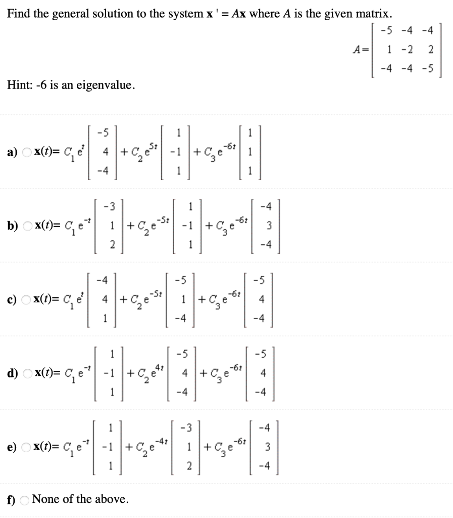 Find The General Solution To The System X Ax Where A Is The Given Matrix 5 4 4 A 1 2 2 4 4 5 Hint 6 Is An E 1
