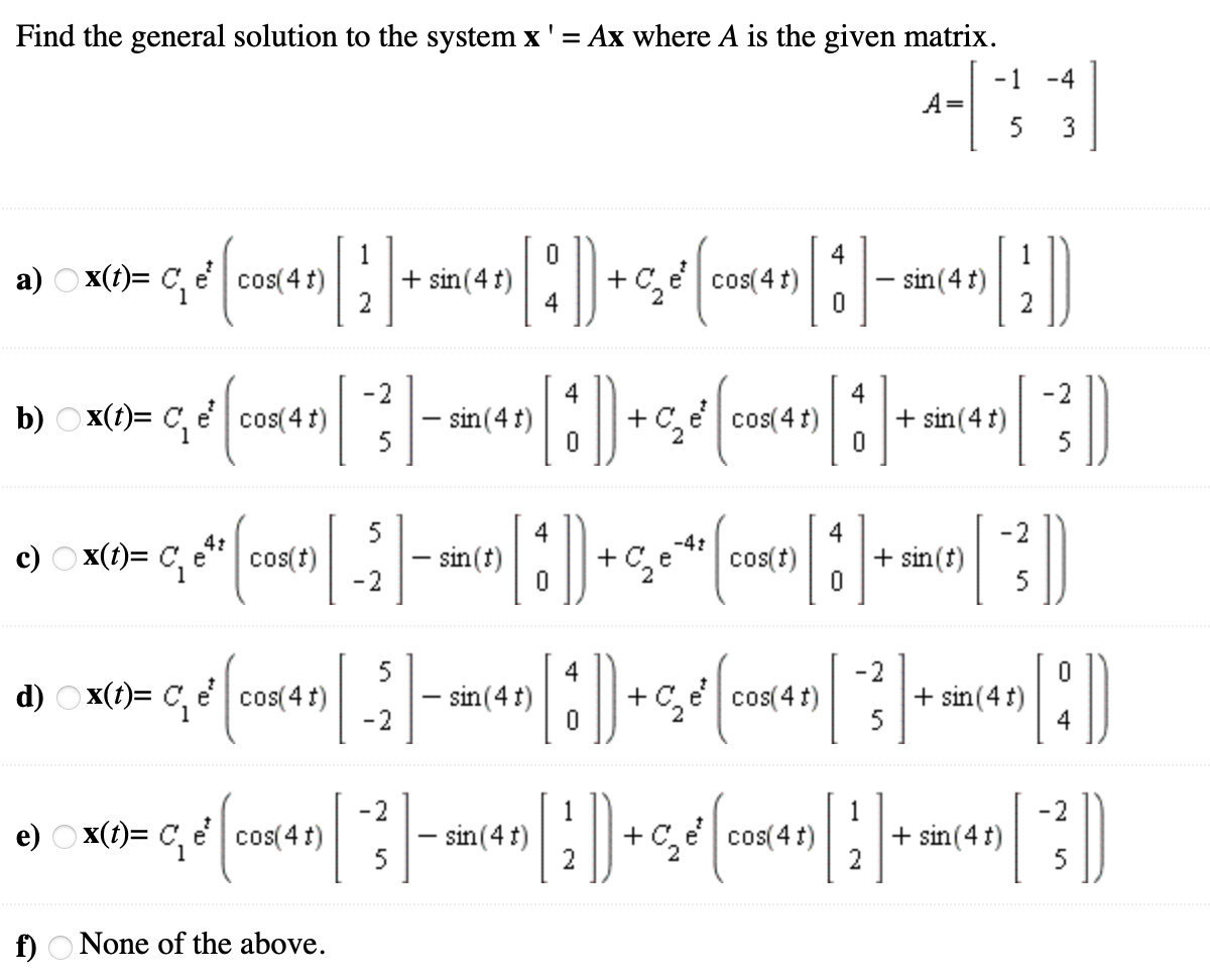 Find The General Solution To The System X Ax Where A Is The Given Matrix 1 A 5 4 3 4 1 A X T Cd Cos 41 Sin 4 1