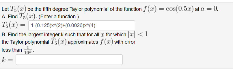 Let T5 X Be The Fifth Degree Taylor Polynomial Of The Function F X Cos 0 5x At A 0 A Find T5 X Enter A Fun 1