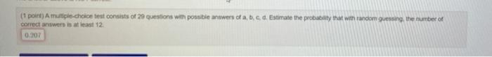 1 Point A Multiple Choice Test Consists Of 20 Questions With Possible Answers Of A B C D Estimate The Probability T 1