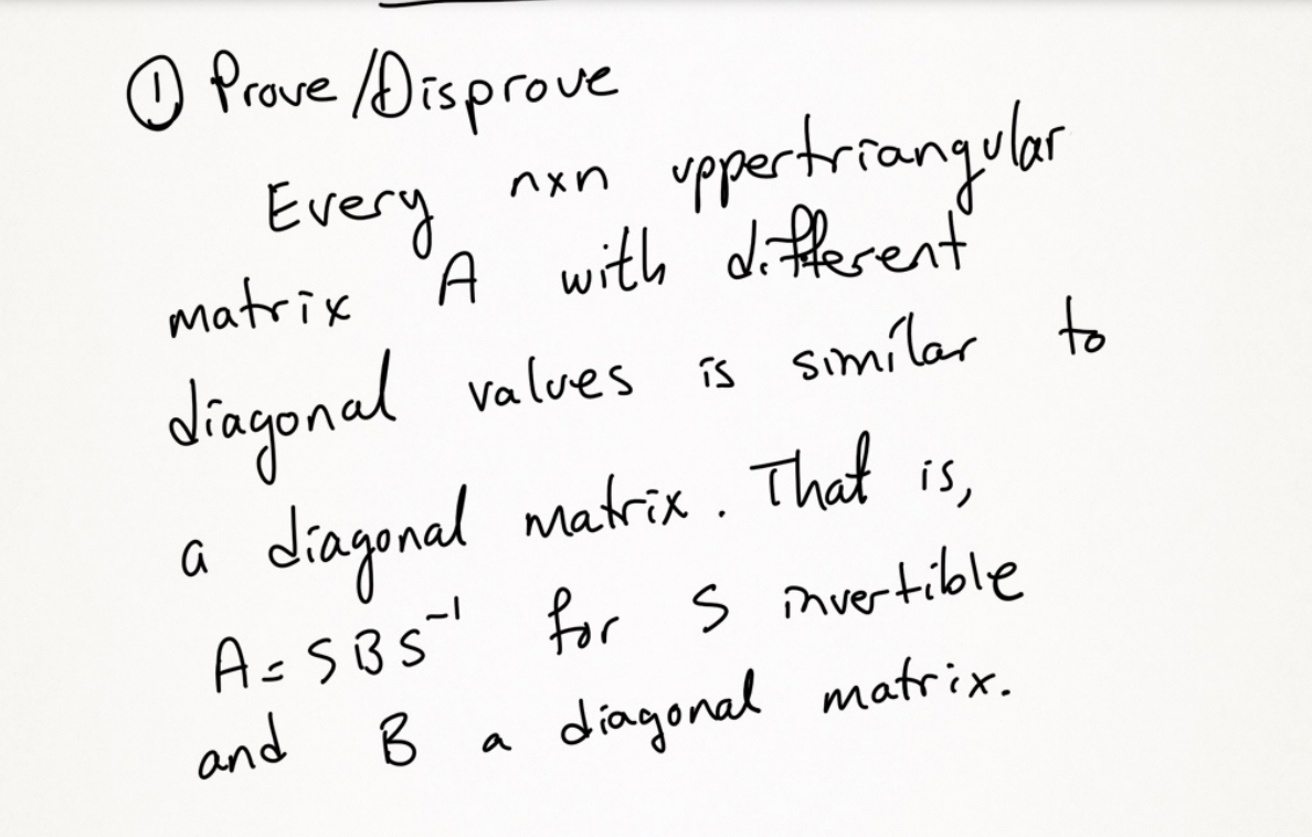 Prove Disprove Every Non Uppertriangular Matrix A With Different A Diagonal Values Is Similar To Diagonal Matrix Th 1