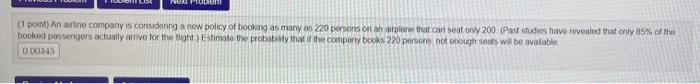 1 Point An Airline Company Is Considong A New Policy Of Booking As Many As 220 Persons On An Aplane That Can Seat Only 1