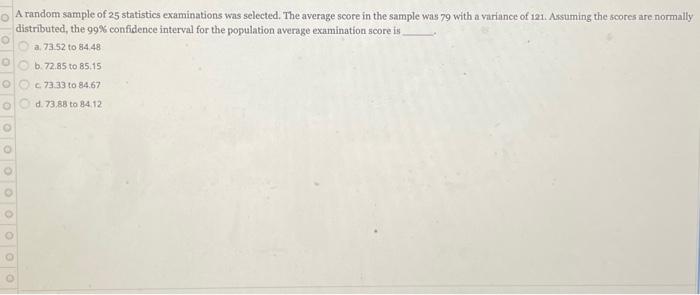 A Random Sample Of 25 Statistics Examinations Was Selected The Average Score In The Sample Was 79 With A Variance Of 1