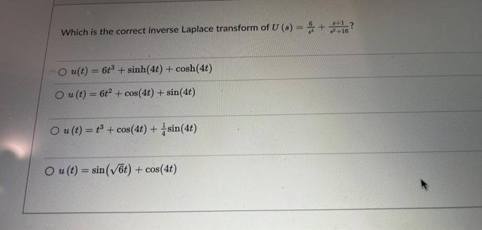 Which Is The Correct Inverse Laplace Transform Of U 6 16 2 4 16 Ou T 6 3 Sinh 4t Cosh 4t Ou T 6 Cos 1