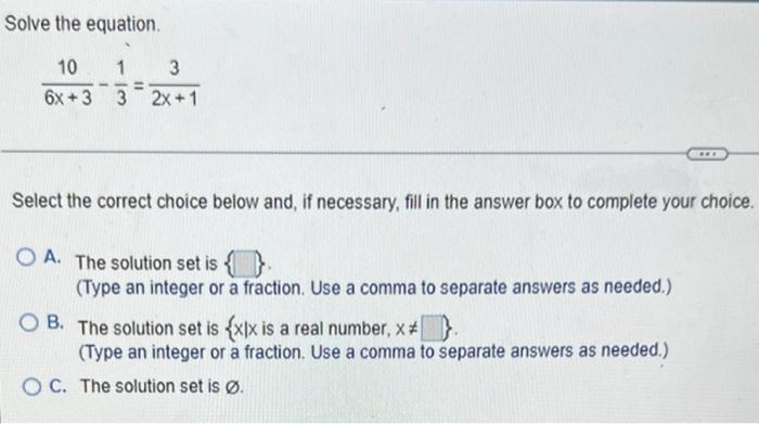 Solve The Equation 10 1 3 6x 3 32x 1 Select The Correct Choice Below And If Necessary Fill In The Answer Box To 1