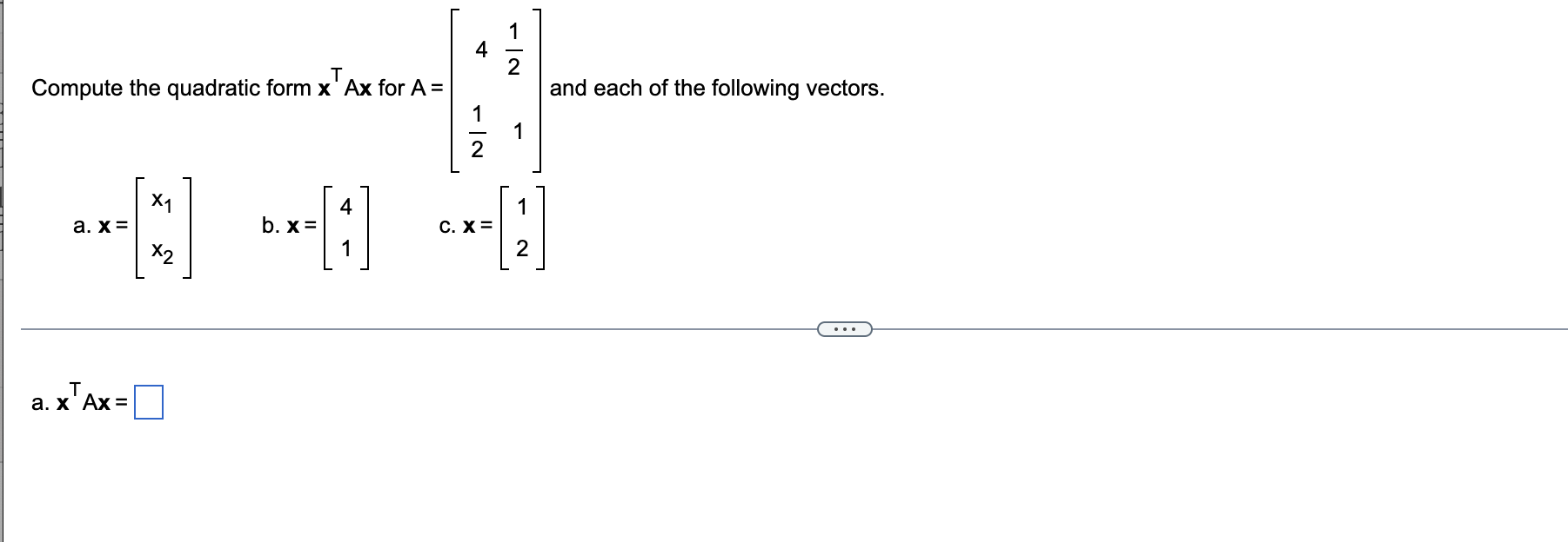 1 4 2 T Compute The Quadratic Form X Ax For A And Each Of The Following Vectors 1 1 2 X1 4 1 A X B X C X X2 1 2 1