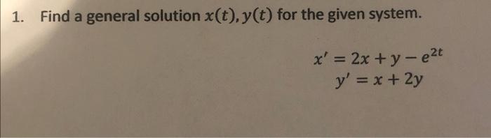 1 Find A General Solution X T Y T For The Given System X 2x Y Ezt Y X 2y 1