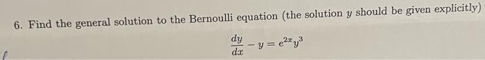 6 Find The General Solution To The Bernoulli Equation The Solution Y Should Be Given Explicitly Dy Dt Y E27 Y 1