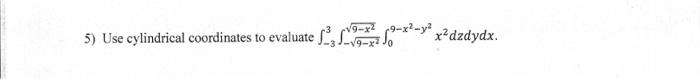 9 5 Use Cylindrical Coordinates To Evaluate Sort So Y X Dzdydx 1