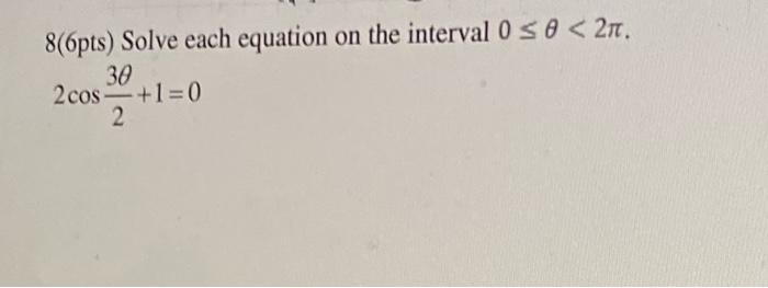 8 6pts Solve Each Equation On The Interval 0 Se 26 0 So 38 2 Cos 1 0 2 1