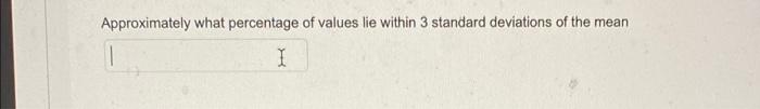 Approximately What Percentage Of Values Lie Within 3 Standard Deviations Of The Mean I 1