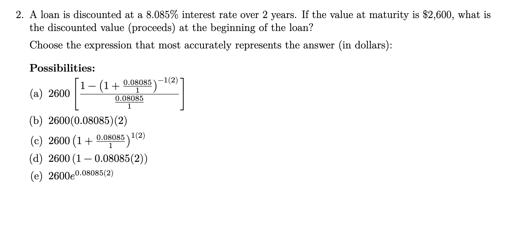 2 A Loan Is Discounted At A 8 085 Interest Rate Over 2 Years If The Value At Maturity Is 2 600 What Is The Discount 1