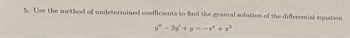 5 Use The Method Of Undetermined Coefficients To Find The General Solution Of The Differential Equation 1 2y Y 1