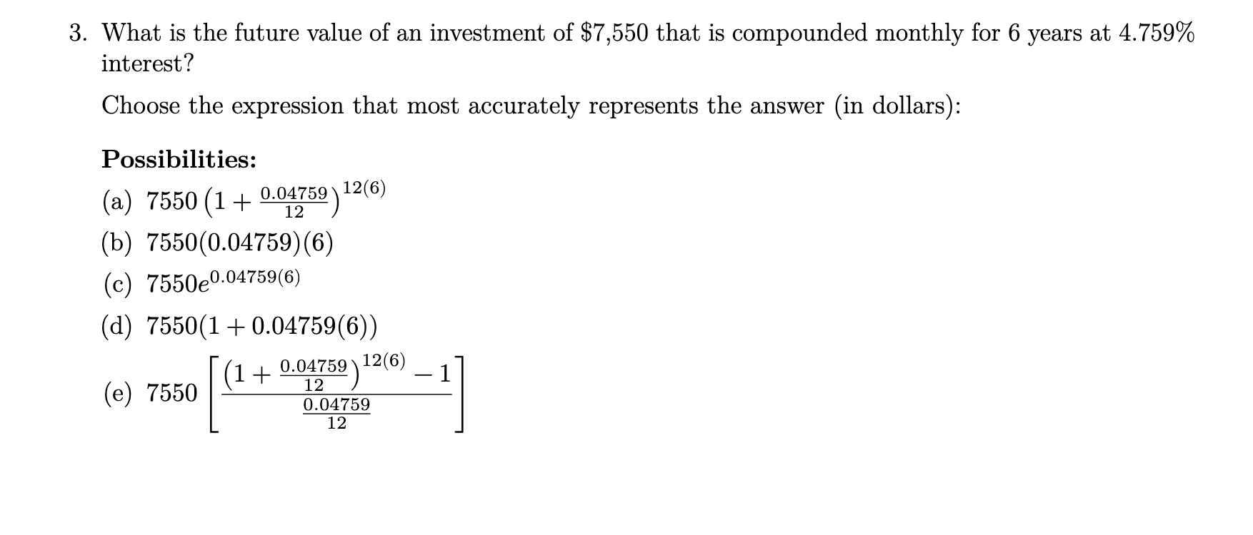 3 What Is The Future Value Of An Investment Of 7 550 That Is Compounded Monthly For 6 Years At 4 759 Interest Choose 1