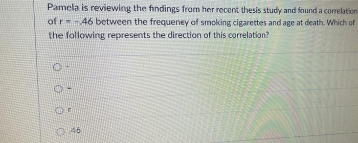 Pamela Is Reviewing The Findings From Her Recent Thesis Study And Found A Correlation Of R 46 Between The Frequency O 1