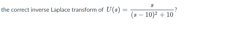 S The Correct Inverse Laplace Transform Of U S S 10 2 10 1