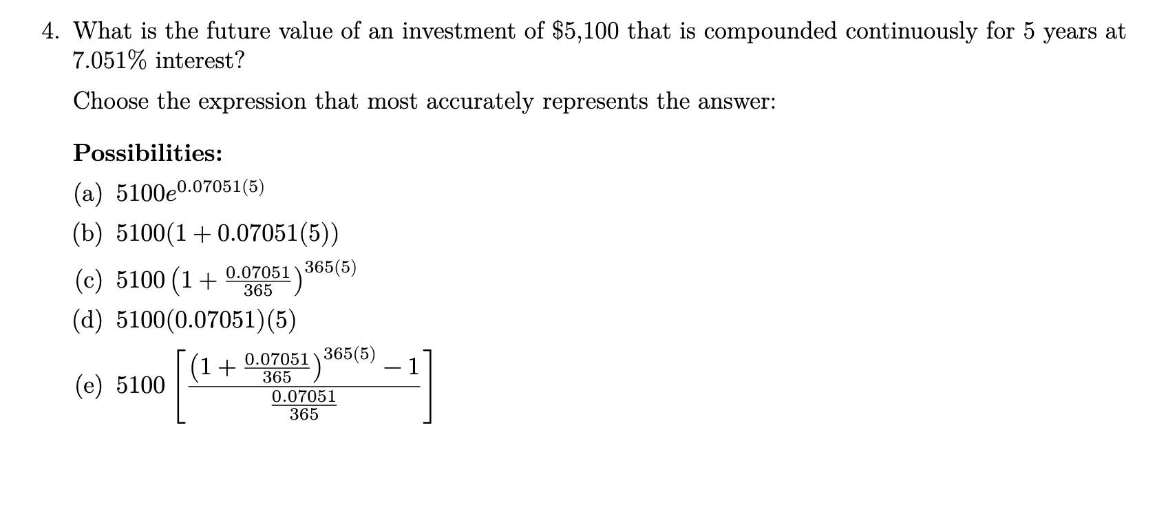 4 What Is The Future Value Of An Investment Of 5 100 That Is Compounded Continuously For 5 Years At 7 051 Interest C 1