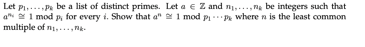 A Let P1 Pk Be A List Of Distinct Primes Let A Z And N1 Nk Be Integers Such That Ani 1 Mod Pi For Every I 1