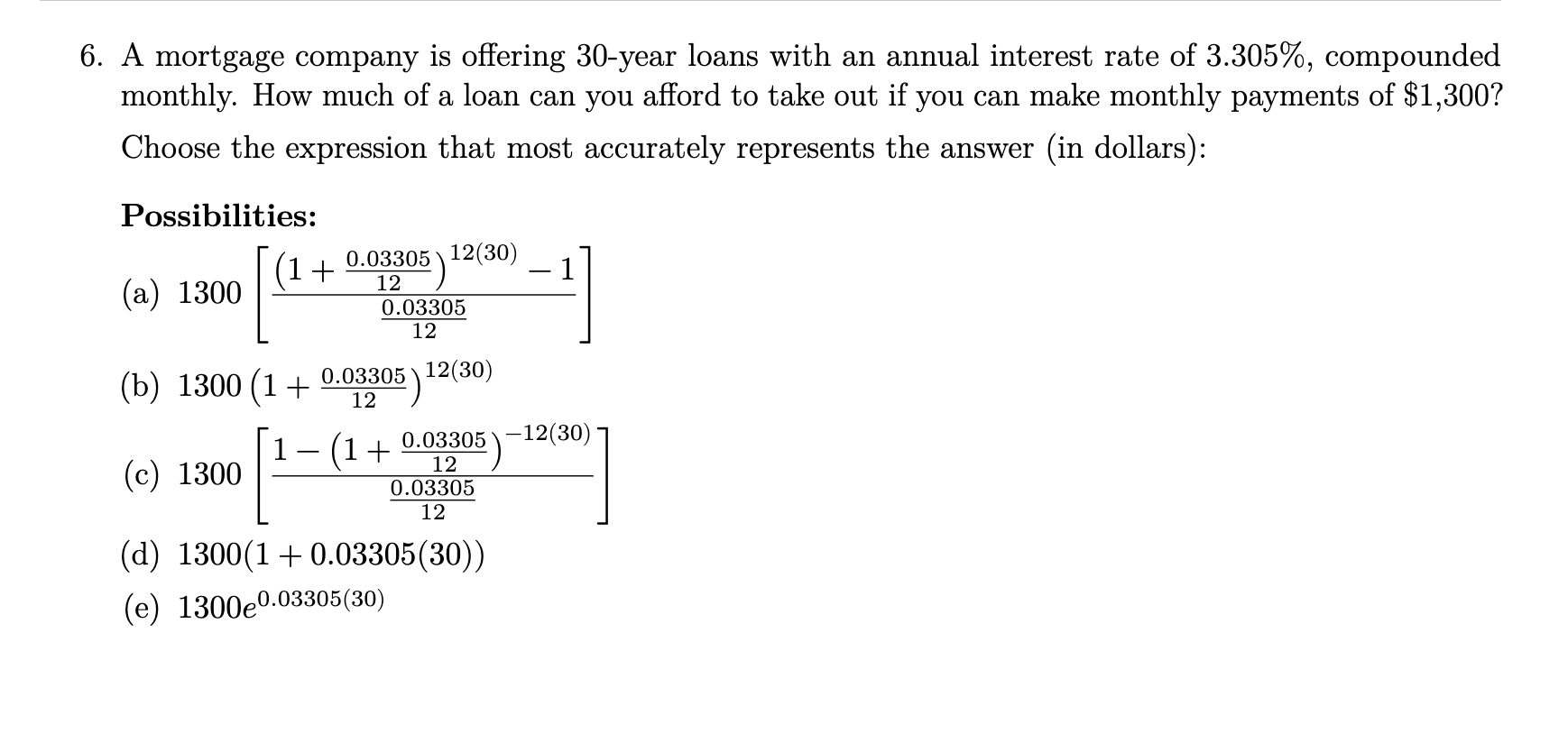 6 A Mortgage Company Is Offering 30 Year Loans With An Annual Interest Rate Of 3 305 Compounded Monthly How Much Of 1