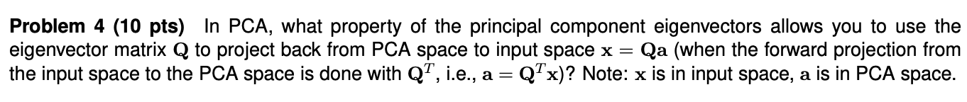 Problem 4 10 Pts In Pca What Property Of The Principal Component Eigenvectors Allows You To Use The Eigenvector Matri 1