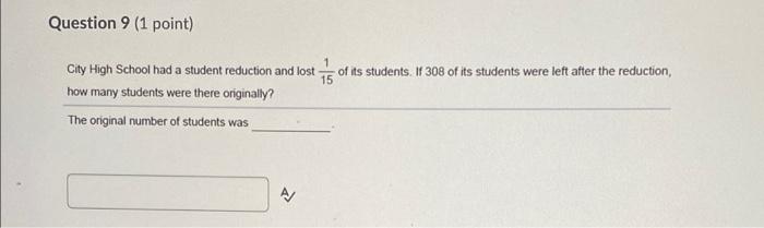Question 9 1 Point Of Its Students If 308 Of Its Students Were Left After The Reduction 1 City High School Had A Stu 1