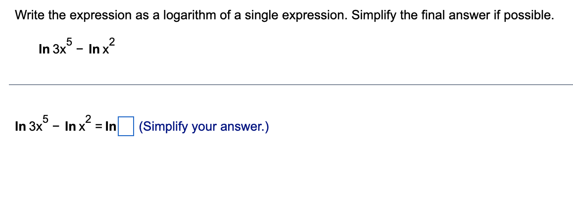 Write The Expression As A Logarithm Of A Single Expression Simplify The Final Answer If Possible In 3x5 Inx In 3x5 1