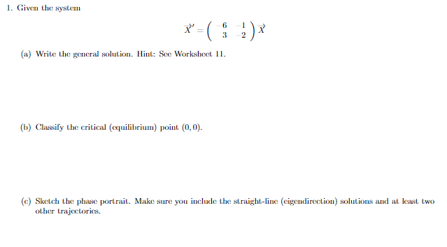 1 Given The System X 6 3 1 2 A Write The General Solution Hint See Worksheet Ii B Classify The Critical 1