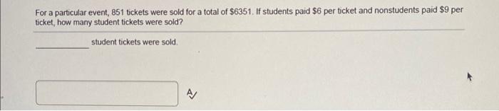 For A Particular Event 851 Tickets Were Sold For A Total Of 6351 If Students Paid 6 Per Ticket And Nonstudents Paid 1
